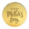 HAPPY MOTHERS DAY ROUND GOLD MIRROR CUPCAKE TOPPER 10PCE